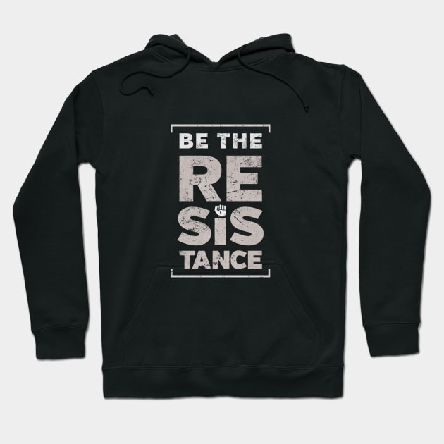 Be the Resistance protest Hoodie by directdesign